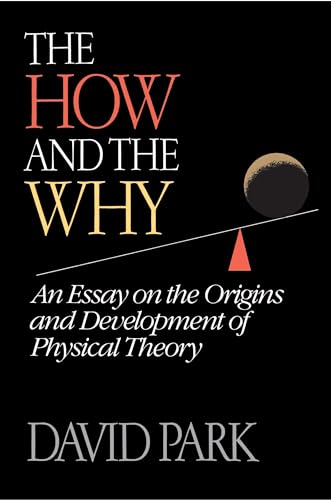 9780691025087: The How and the Why: An Essay on the Origins and Development of Physical Theory