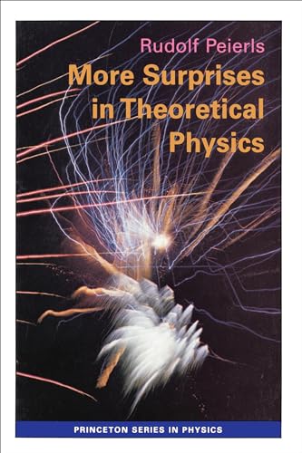 More Surprises in Theoretical Physics (Princeton Series in Physics, 24) - Peierls, Rudolf