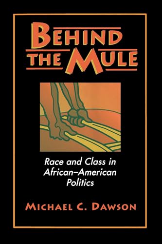 Behind the Mule: Race and Class in African-American Politics - Dawson, Michael C.