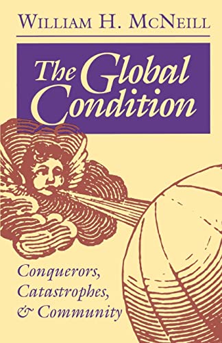 9780691025599: The Global Condition: Conquerors, Catastrophes, and Community
