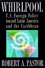 Beispielbild fr Whirlpool : U. S. Foreign Policy Toward Latin America and the Caribbean zum Verkauf von Better World Books