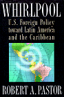 Imagen de archivo de Whirlpool : U. S. Foreign Policy Toward Latin America and the Caribbean a la venta por Better World Books