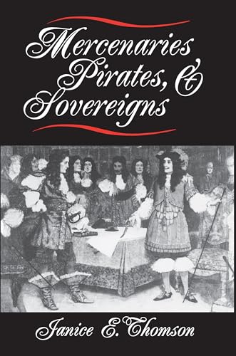 Mercenaries, Pirates, and Sovereigns: State-Building and Extraterritorial Violence in Early Moder...