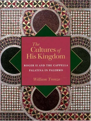 Stock image for The Cultures of His Kingdom : Roger II and the Cappella Palatina in Palermo for sale by Manchester By The Book