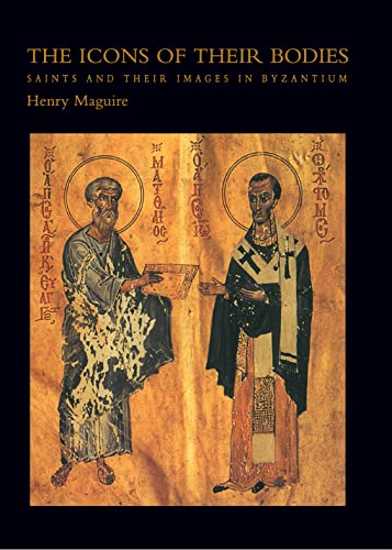 9780691025810: The Icons of Their Bodies: Saints and Their Images in Byzantium