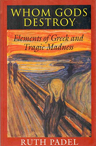 Whom Gods Destroy: Elements of Greek and Tragic Madness (9780691025889) by Padel, Ruth