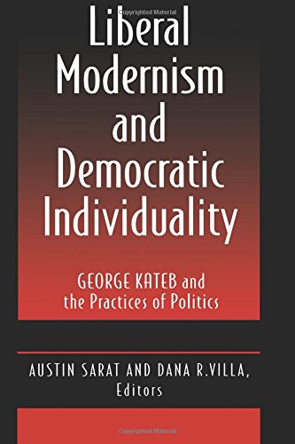 Beispielbild fr Liberal Modernism and Democratic Individuality: George Kateb and the Practices of Politics zum Verkauf von Powell's Bookstores Chicago, ABAA