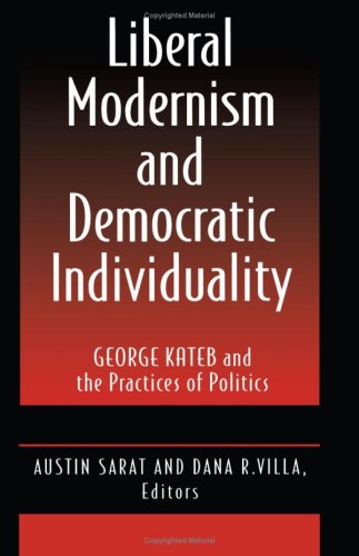9780691025964: Liberal Modernism and Democratic Individuality: George Kateb and the Practices of Politics