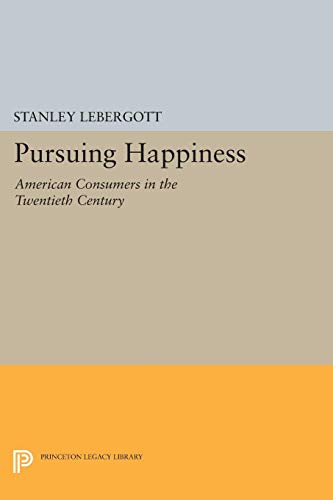 9780691025995: Pursuing Happiness: American Consumers in the Twentieth Century (Princeton Legacy Library, 161)