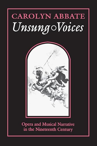 Unsung Voices: Opera and Musical Narrative in the Nineteenth Century - Carolyn Abbate