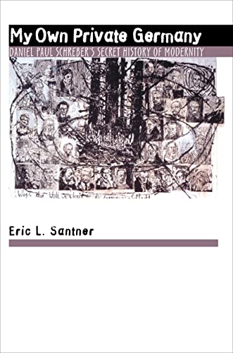 My Own Private Germany: Daniel Paul Schreber's Secret History of Modernity (9780691026275) by Santner, Eric L.