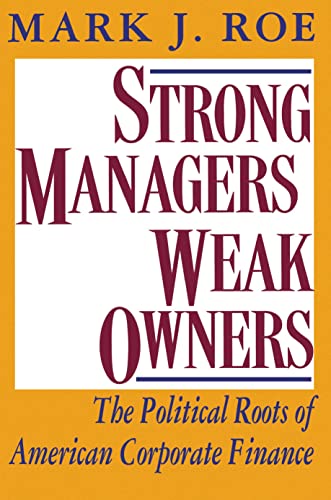 Stock image for Strong Managers, Weak Owners: The Political Roots of American Corporate Finance for sale by WeBuyBooks