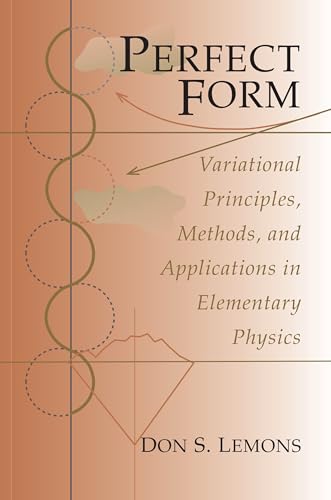 9780691026633: Perfect Form: Variational Principles, Methods, and Applications in Elementary Physics
