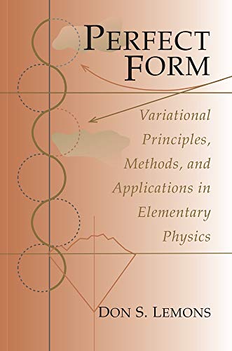 9780691026640: Perfect Form: Variational Principles, Methods, and Applications in Elementary Physics