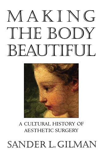 Beispielbild fr Making the Body Beautiful : A Cultural History of Aesthetic Surgery zum Verkauf von Better World Books