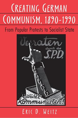 9780691026824: Creating German Communism, 1890-1990: From Popular Protests to Socialist State