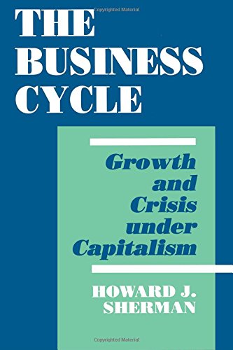 Imagen de archivo de The Business Cycle: Growth and Crisis under Capitalism (Princeton Legacy Library, 1190) a la venta por Phatpocket Limited