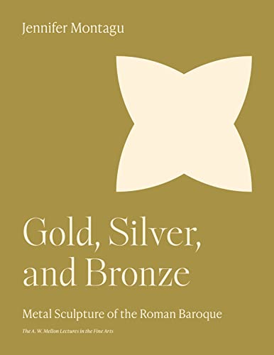 Beispielbild fr Gold, Silver and Bronze: Metal Sculpture of the Roman Baroque (Bollingen Series, Nos. 35, 39 / The A. W. Mellon Lectures in the Fine Arts, 1990) zum Verkauf von Riverby Books (DC Inventory)