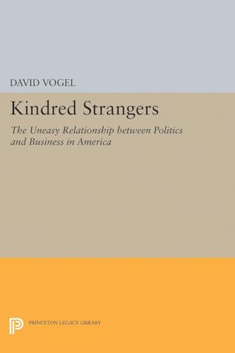 Beispielbild fr Kindred Strangers : The Uneasy Relationship Between Politics and Business in America zum Verkauf von Better World Books