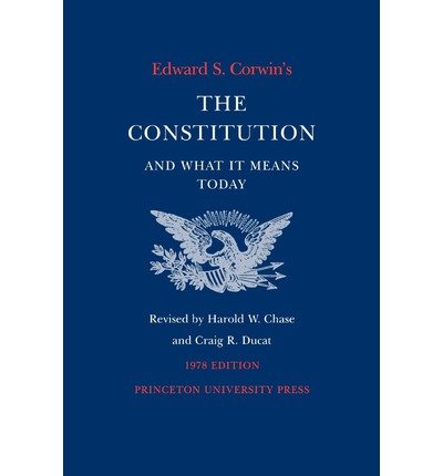 9780691027593: Edward S. Corwin's the Constitution and what it means today