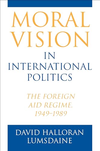 Beispielbild fr Moral Vision in International Politics: The Foreign Aid Regime, 1949-1989 zum Verkauf von WorldofBooks