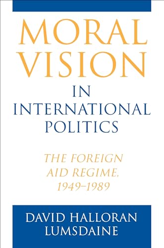 9780691027678: Moral Vision in International Politics: The Foreign Aid Regime, 1949-1989