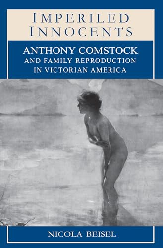 Imperiled Innocents - Anthony Comstock and Family Reproduction in Victorian America