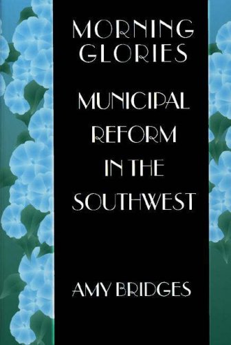 Stock image for Morning Glories : Municipal Reform in the Southwest for sale by Better World Books: West