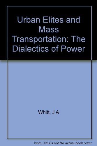 9780691028262: Urban Elites and Mass Transportation: The Dialectics of Power (Princeton Legacy Library, 526)