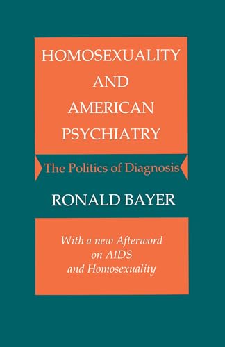 Homosexuality and American Psychiatry: The Politics of Diagnosis (9780691028378) by Bayer, Ronald