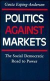 Politics against Markets: The Social Democratic Road to Power (Princeton Legacy Library, 5160) (9780691028422) by Esping-Andersen, GÃ¸sta