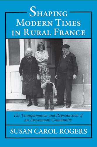 Stock image for Shaping Modern Times in Rural France: The Transformation and Reproduction of an Aveyronnais Community for sale by SecondSale