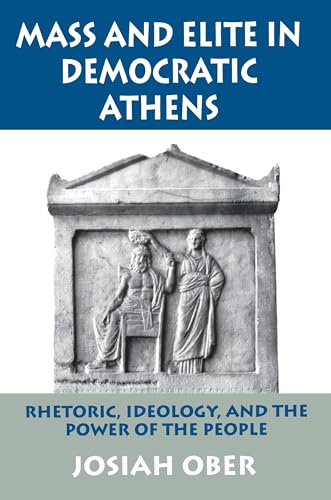 9780691028644: Mass and Elite in Democratic Athens: Rhetoric, Ideology, and the Power of the People