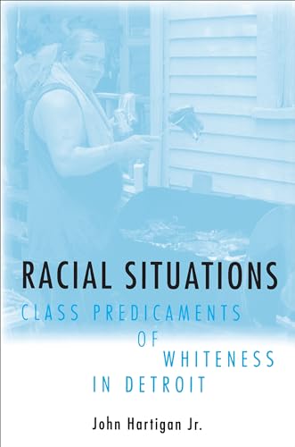 Stock image for Racial Situations : Class Predicaments of Whiteness in Detroit for sale by Better World Books