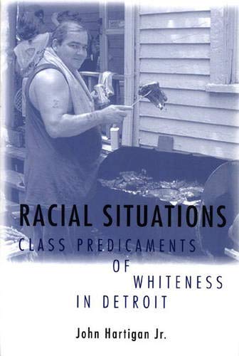 Stock image for Racial Situations : Class Predicaments of Whiteness in Detroit for sale by Better World Books