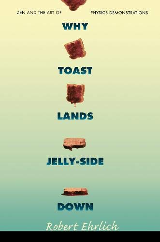 Imagen de archivo de Why Toast Lands Jelly-Side Down : Zen and the Art of Physics Demonstrations a la venta por Better World Books