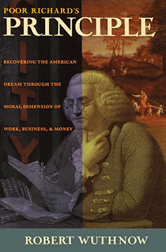 Imagen de archivo de Poor Richard's Principle : Restoring the American Dream by Recovering the Moral Dimension of Work, Business, and Money a la venta por Alphaville Books, Inc.