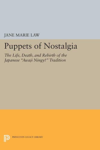 9780691028941: Puppets of Nostalgia: The Life, Death, and Rebirth of the Japanese Awaji Ningyō Tradition (Princeton Legacy Library, 1728)