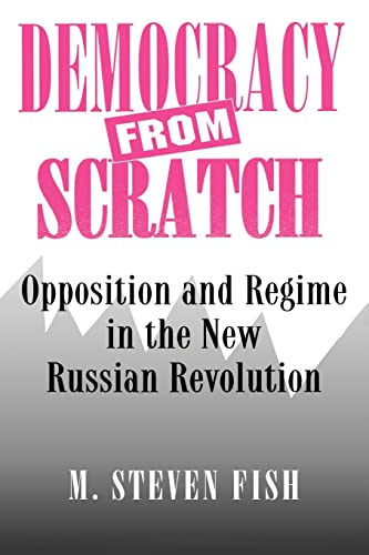 9780691029146: Democracy from Scratch: Opposition and Regime in the New Russian Revolution
