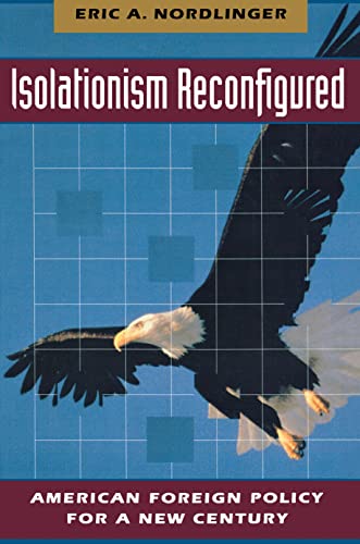 Stock image for Isolationism Reconfigured : American Foreign Policy for a New Century for sale by Better World Books