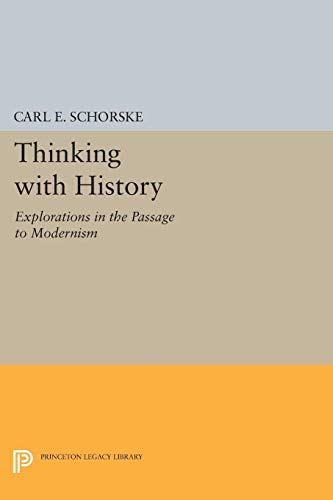 9780691029467: Thinking with History: Explorations in the Passage to Modernism (Princeton Legacy Library, 388)