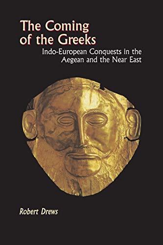 Beispielbild fr The Coming of the Greeks: Indo-European Conquests in the Aegen and the Near East zum Verkauf von Daedalus Books