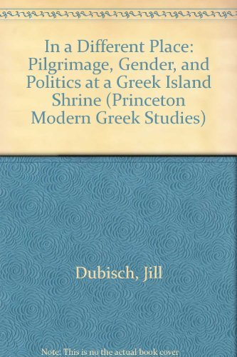 In a Different Place: Pilgrimage, Gender, and Politics at a Greek Island Shrine (Princeton Modern Greek Studies, 11) (9780691029689) by Dubisch, Jill