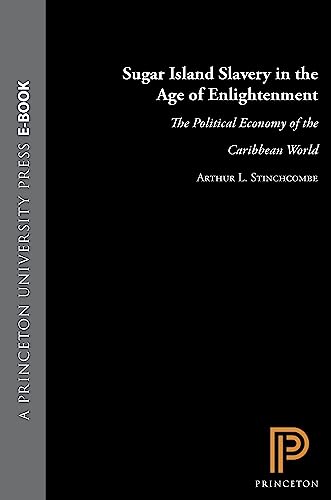 Sugar Island Slavery in the Age of Enlightenment (9780691029955) by Stinchcombe, Arthur L.