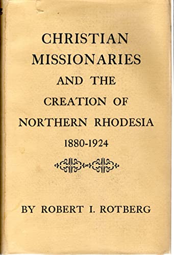 Beispielbild fr Christian Missionaries and the Creation of Northern Rhodesia 1880-1924 zum Verkauf von Better World Books