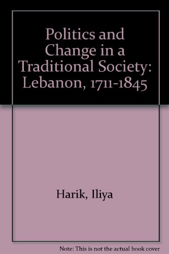 Imagen de archivo de Politics and Change in a Traditional Society : Lebanon 1711-1845 a la venta por Better World Books