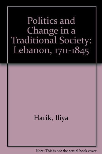 Stock image for Politics and Change in a Traditional Society : Lebanon 1711-1845 for sale by Better World Books