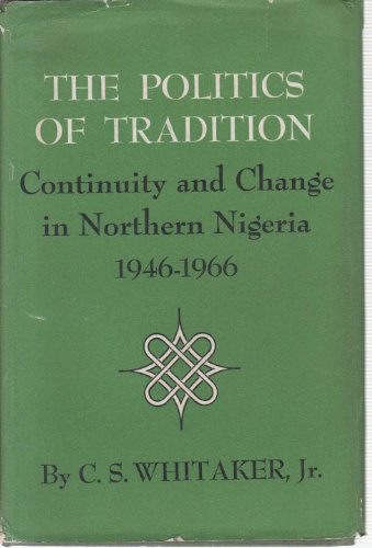 Beispielbild fr The Politics of Tradition : Continuity and Change in Northern Nigeria, 1946-1966 zum Verkauf von Better World Books