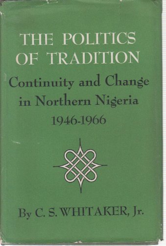 9780691030791: Politics of Tradition: Continuity and Change in Northern Nigeria, 1946-1966