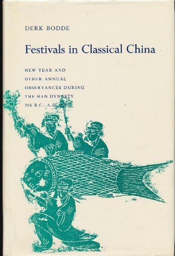 Stock image for Festivals in Classical China: New Year and Other Annual Observances During the Han Dynasty, 206 B.C.- A.D. 220 for sale by BooksElleven